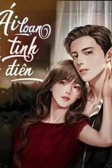 [Truyện Chữ] - Ái Loạn Tình Điên