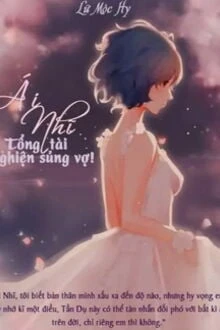 [Truyện Chữ] - Ái Nhĩ: Tổng Tài Nghiện Sủng Vợ!
