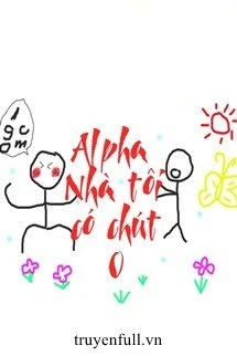 [Truyện Chữ] - Alpha Nhà Tôi Có Chút O