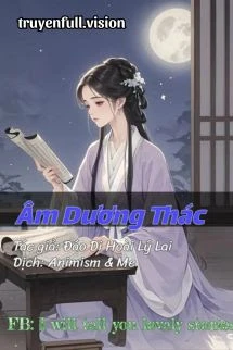 [Truyện Chữ] - Âm Dương Thác - Đáo Di Hoài Lý Lai