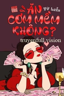 [Truyện Chữ] - Ăn Cơm Mềm Không - Từ Liễm