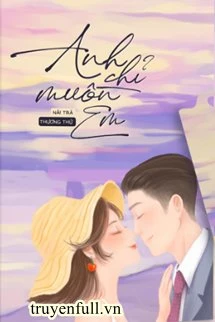 [Truyện Chữ] - Anh Chỉ Muốn Em