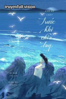 [Truyện Chữ] - Anh Ấy Chết Trước Khi Chia Tay