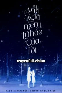 [Truyện Chữ] - Anh Ấy Là Niềm Tự Hào Của Tôi