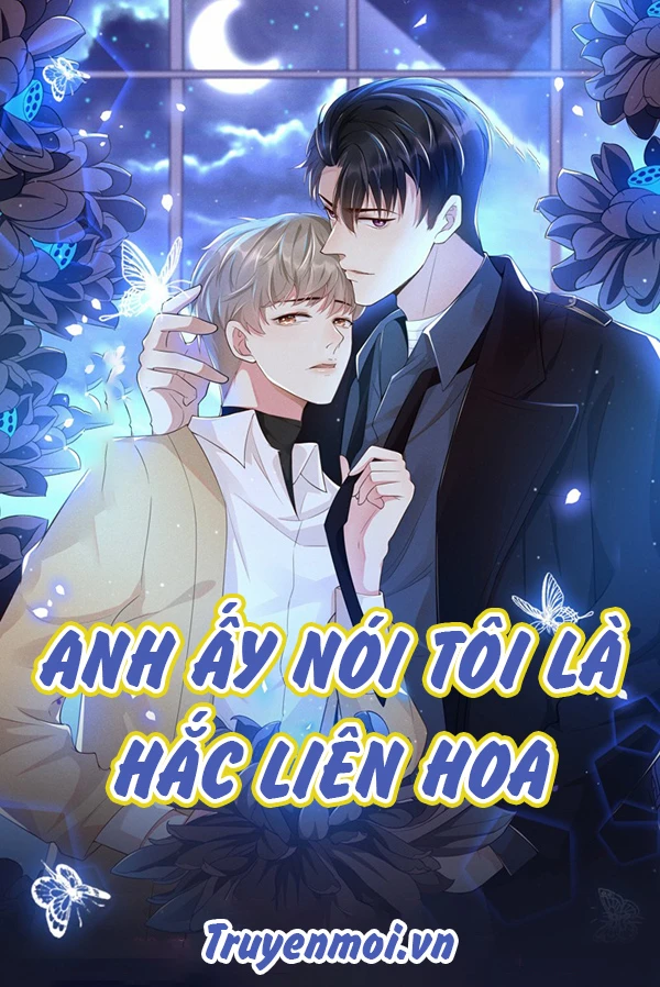 [Truyện Chữ] - Anh Ấy Nói Tôi Là Hắc Liên Hoa