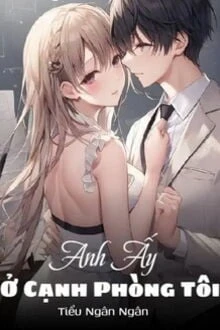 [Truyện Chữ] - Anh Ấy Ở Cạnh Phòng Tôi