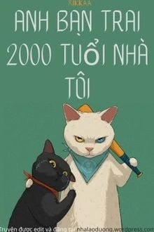 [Truyện Chữ] - Anh Bạn Trai 2000 Tuổi Nhà Tôi