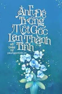 [Truyện Chữ] - Ảnh Đế Trồng Một Gốc Lan Thành Tinh