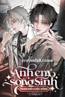 [Truyện Chữ] - Anh Em Song Sinh Hoán Đổi Cuộc Sống