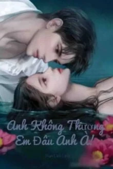 [Truyện Chữ] - Anh Không Thương Em Đâu Anh À!