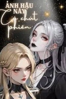 [Truyện Chữ] - Ảnh Hậu Này Có Chút Phiền