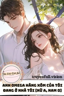 [Truyện Chữ] - Anh Omega Hàng Xóm Của Tôi Đang Ở Nhà Tôi