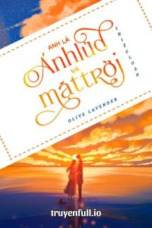 [Truyện Chữ] - Anh Là Ánh Lửa Và Mặt Trời