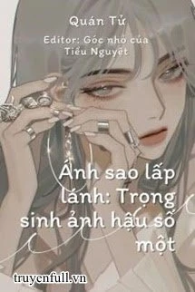 [Truyện Chữ] - Ánh Sao Lấp Lánh: Trọng Sinh Ảnh Hậu Đệ Nhất