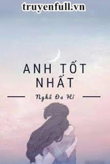 [Truyện Chữ] - Anh Tốt Nhất
