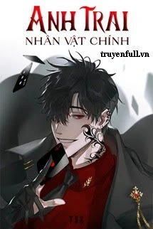 [Truyện Chữ] - Anh Trai Nhân Vật Chính