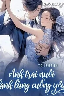 [Truyện Chữ] - Anh Trai Nuôi Lạnh Lùng Cuồng Yêu