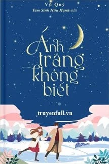 [Truyện Chữ] - Ánh Trăng Không Biết