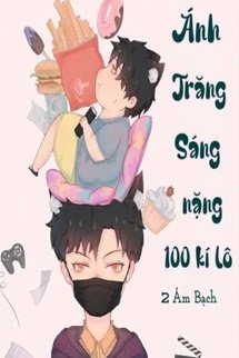 [Truyện Chữ] - Ánh Trăng Sáng Nặng 100 Kí Lô