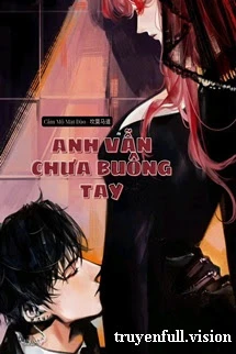 [Truyện Chữ] - Anh Vẫn Chưa Buông Tay