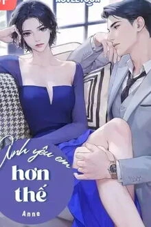 [Truyện Chữ] - Anh Yêu Em Hơn Thế