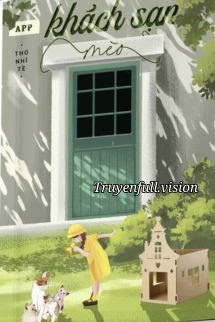 [Truyện Chữ] - App Khách Sạn Mèo - Thố Nhĩ Tề