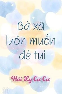 [Truyện Chữ] - Bà Xã Luôn Muốn Đè Tui