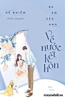 [Truyện Chữ] - Ba Em Kêu Anh Về Nước Kết Hôn