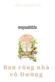 [Truyện Chữ] - Ban Công Nhà Cô Đường - Nhất Linh Bách Dạ