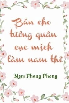 [Truyện Chữ] - Bán Cho Tướng Quân Cục Mịch Làm Nam Thê