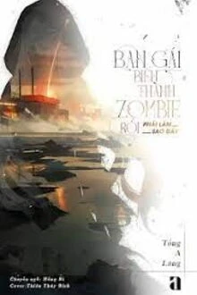 [Truyện Chữ] - Bạn Gái Biến Thành Zombie Rồi Phải Làm Sao Đây
