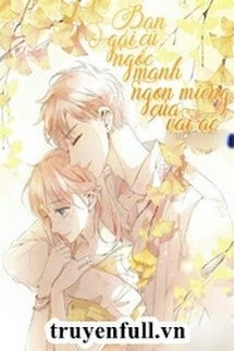 [Truyện Chữ] - Bạn Gái Cũ Ngốc Manh Ngon Miệng Của Vai Ác