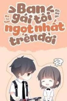 [Truyện Chữ] - Bạn Gái Tôi Ngọt Nhất Trên Đời