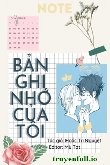 [Truyện Chữ] - Bản Ghi Nhớ Của Tôi - Hoắc Tri Nguyệt