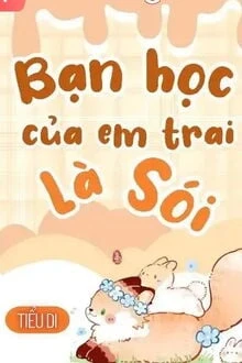 [Truyện Chữ] - Bạn Học Của Em Trai Là Sói