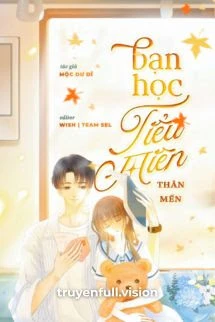 [Truyện Chữ] - Bạn Học Tiểu Miên Thân Mến