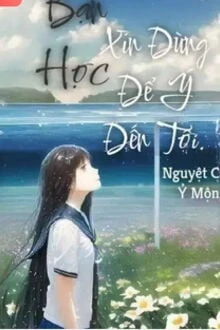 [Truyện Chữ] - Bạn Học, Xin Đừng Để Ý Đến Tôi