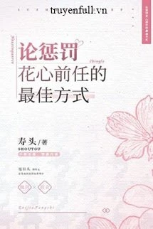 [Truyện Chữ] - Bàn Luận Về Biện Pháp Tốt nhất Trừng Trị Người Yêu Cũ Trăng Hoa