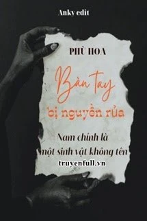 [Truyện Chữ] - Bàn Tay Bị Nguyền Rủa: Nam Chính Là Một Sinh Vật Không Tên