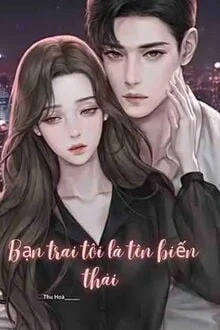[Truyện Chữ] - Bạn Trai Tôi Là Tên Biến Thái