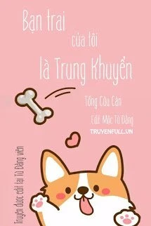 [Truyện Chữ] - Bạn Trai Của Tôi Là Trung Khuyển