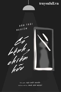 [Truyện Chữ] - Bản Trải Nghiệm Có Bệnh Chiếm Hữu
