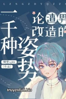 [Truyện Chữ] - Bàn Về Một Nghìn Cách Cải Tạo Tra Nam