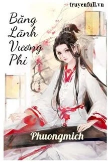 [Truyện Chữ] - Băng Lãnh Vương Phi