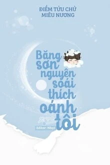 [Truyện Chữ] - Băng Sơn Nguyên Soái Thích Oánh Tôi
