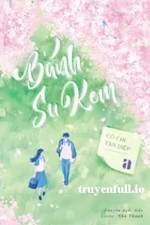 [Truyện Chữ] - Bánh Su Kem - Cô Chi Tàn Diệp