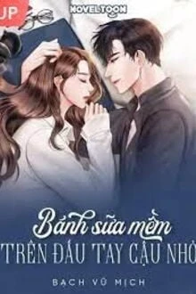 [Truyện Chữ] - Bánh Sữa Mềm Trên Đầu Tay Cậu Nhỏ