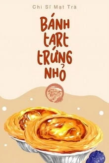 [Truyện Chữ] - Bánh Tart Trứng Nhỏ