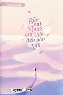 [Truyện Chữ] - Bão Cát Mang Em Đến Bên Anh