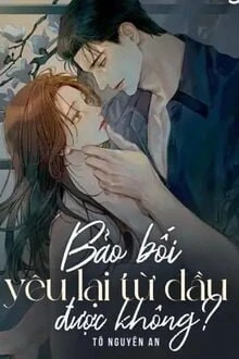 [Truyện Chữ] - Bảo Bối, Yêu Lại Từ Đầu Được Không?